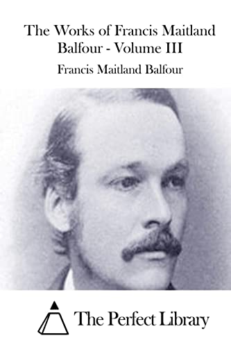 Imagen de archivo de The Works of Francis Maitland Balfour - Volume III (Perfect Library) a la venta por Lucky's Textbooks