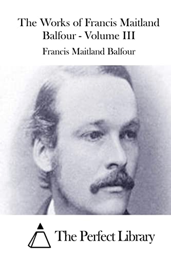 Stock image for The Works of Francis Maitland Balfour - Volume III (Perfect Library) for sale by Lucky's Textbooks