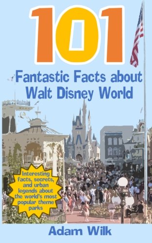 Beispielbild fr 101 Fantastic Facts about Walt Disney World: Interesting facts, secrets, and urban legends about the world's most popular theme parks zum Verkauf von BooksRun