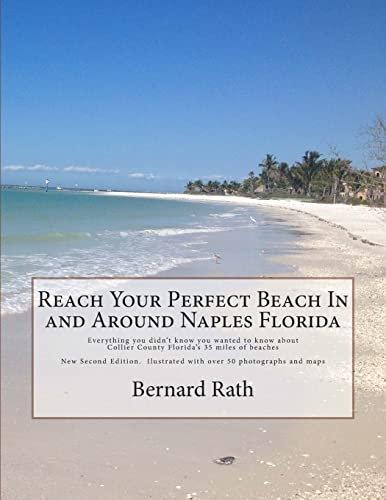 Imagen de archivo de Reach Your Perfect Beach In and Around Naples Florida: Everything you didn't know you wanted to know about Collier County Florida's 35 miles of beaches a la venta por WorldofBooks