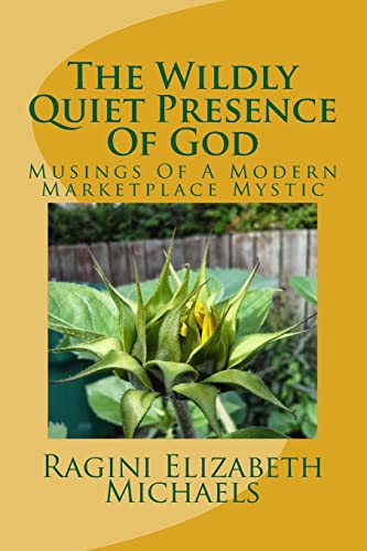 Imagen de archivo de The Wildly Quiet Presence Of God: Musings Of A Modern Marketplace Mystic a la venta por Open Books