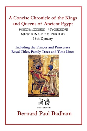 9781511464499: A Concise Chronicle of the Kings and Queens of Ancient Egypt: NEW KINGDOM PERIOD 18th Dynasty Including the Princes and Princesses, Royal Titles, ... hieroglyphs and ancient Egyptian art)