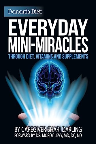 Stock image for Dementia Diet: Everyday Mini-Miracles : Through Diet, Vitamins and Supplements for sale by Better World Books