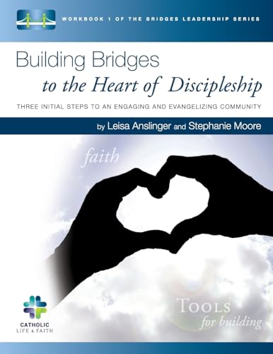 Stock image for Building Bridges to the Heart of Discipleship : Three Initial Steps to an Engaging and Evangelizing Community for sale by Better World Books