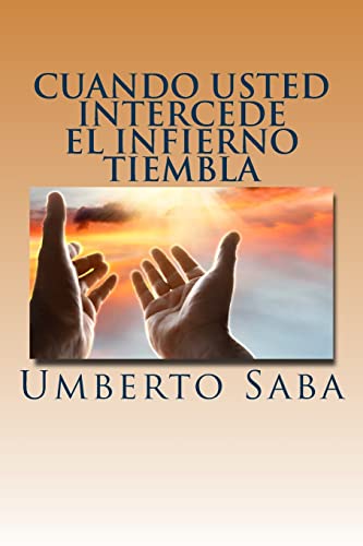Imagen de archivo de Cuando Usted Intercede el Infierno Tiembla (Spanish Edition) a la venta por Ergodebooks
