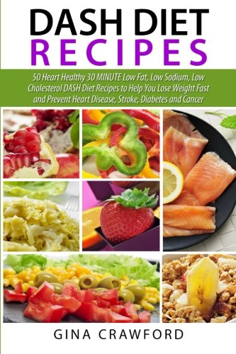 Stock image for DASH Diet Recipes: 50 Heart Healthy 30 MINUTE Low Fat, Low Sodium, Low Cholesterol DASH Diet Recipes to Help You Lose Weight Fast and Prevent Heart Disease, Stroke, Diabetes and Cancer for sale by ThriftBooks-Dallas