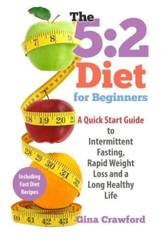 9781511480345: 5:2 Diet for Beginners: A Quick Start Guide to Intermittent Fasting, Rapid Weight Loss and a Long Healthy Life