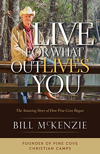 9781511482837: Live for What Outlives You: The Amazing Story of How Pine Cove Began