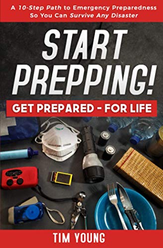 Imagen de archivo de Start Prepping!: GET PREPARED-FOR LIFE: A 10-Step Path to Emergency Preparedness So You Can Survive Any Disaster a la venta por WorldofBooks