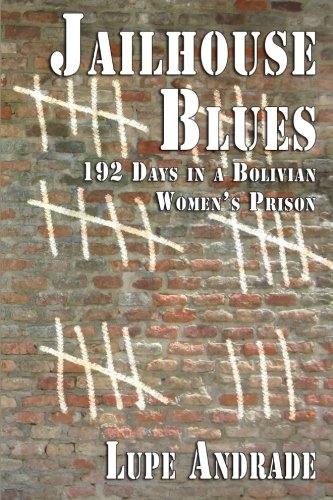Beispielbild fr Jailhouse Blues: 192 Days in a Bolivian Women's Prison zum Verkauf von Wonder Book