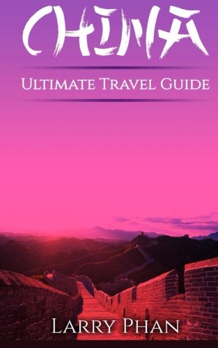 Beispielbild fr China: Ultimate Pocket Travel Guide to the Most Storied Country in the World. All you need to know to get the best experience for your travel to China. (Ultimate China Travel Guide) zum Verkauf von Revaluation Books