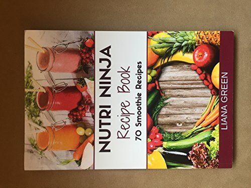 Stock image for Nutri Ninja Recipe Book: 70 Smoothie Recipes for Weight Loss, Increased Energy a for sale by SecondSale