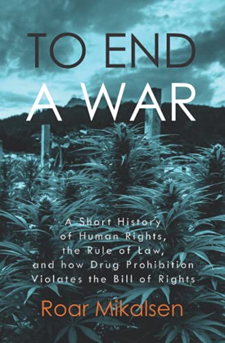 Beispielbild fr To End a War: A Short History of Human Rights, the Rule of Law, and How Drug Prohibition Violates the Bill of Rights zum Verkauf von Revaluation Books