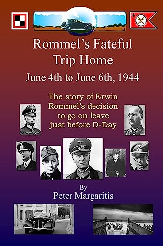 Beispielbild fr Rommel's Fateful Trip Home: June 4th to June 6th, 1944: The story of Erwin Rommel's decision to go on leave just before D-Day zum Verkauf von Save With Sam