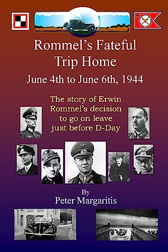 9781511500418: Rommel's Fateful Trip Home: June 4th to June 6th, 1944: The story of Erwin Rommel's decision to go on leave just before D-Day
