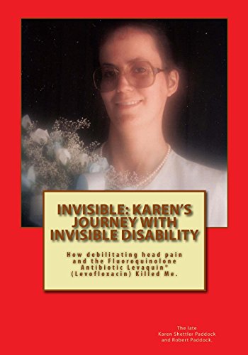 9781511504133: INVISIBLE: Karen's Journey with Invisible Disability: How debilitating head pain and Levaquin (Levofloxacin) Killed Me.