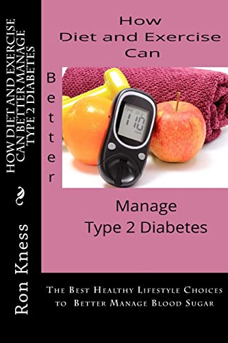 Stock image for How Diet and Exercise Can Better Manage Type 2 Diabetes: The Best Healthy Lifestyle Choices to Better Manage Blood Sugar for sale by Lucky's Textbooks