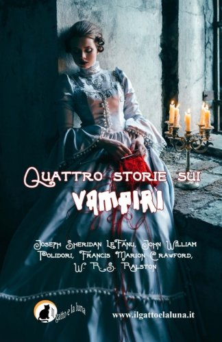 9781511511513: Quattro storie sui vampiri: Il Vampiro, Carmilla, il Vampiro e il Soldato, Perch il sangue  vita