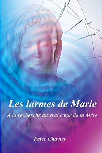 Stock image for Les larmes de Marie - A la recherche du vrai c?ur de la Mre for sale by medimops