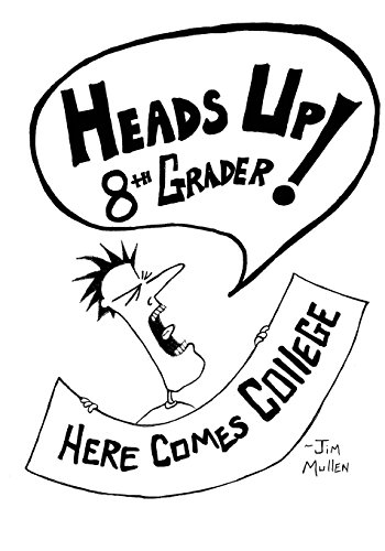 Stock image for Heads Up 8th Grader!: Here Comes College for sale by ThriftBooks-Dallas