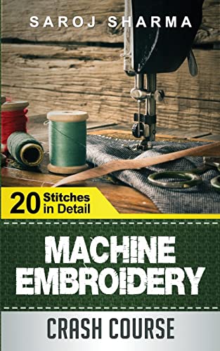 9781511520218: Machine Embroidery Crash Course: How to Master Machine Embroidery at Home