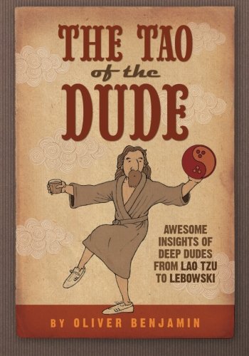 Beispielbild fr The Tao of the Dude: Awesome Insights of Deep Dudes from Lao Tzu to Lebowski zum Verkauf von Heisenbooks