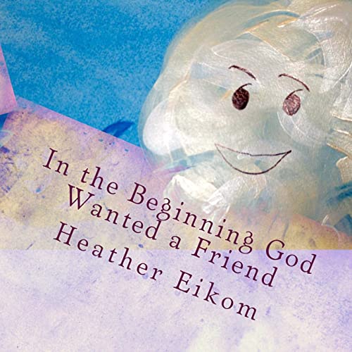 Stock image for In the Beginning God Wanted a Friend: The story of how God made us for sale by THE SAINT BOOKSTORE