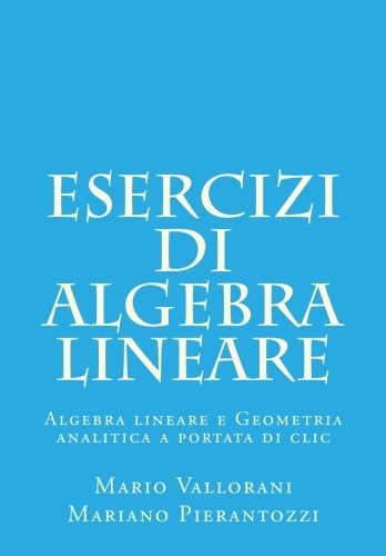 Stock image for Esercizi di algebra lineare: Algebra lineare e Geometria analitica a portata di clic: Volume 2 for sale by Revaluation Books