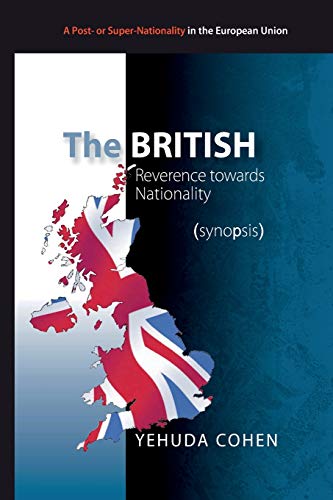 Stock image for The British: Reverence towards Nationality (synopsis): Toward Britain's 2017 Referendum on Membership of the EU: Volume 6 (A Post- or Super-Nationality in the European Union) for sale by Revaluation Books