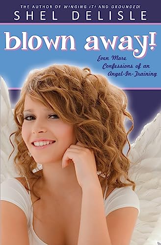 Imagen de archivo de Blown Away!: Even More Confessions on an Angel in Training a la venta por THE SAINT BOOKSTORE