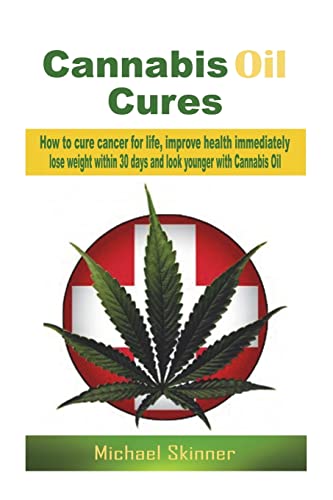 Stock image for Cannabis Oil Cures: How to cure cancer for life, improve health immediately, lose weight within 30 days and look younger with Cannabis Oil (Cancer . medicine, diabetes cure, weight loss) for sale by SecondSale