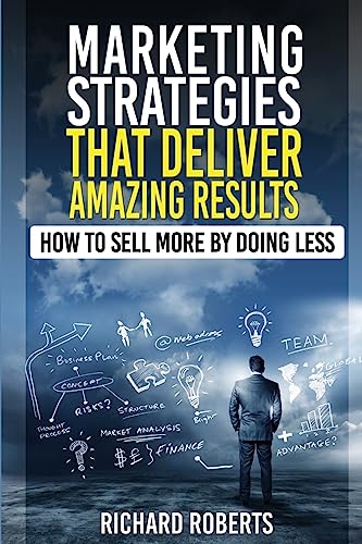 9781511531412: Marketing Strategies That Deliver Amazing Results: How To Sell More By Doing Less