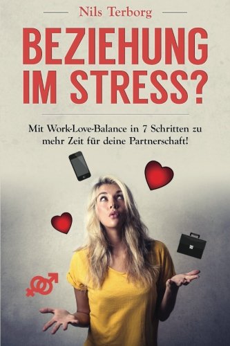 9781511534475: Beziehung im Stress?: Mit Work-Love-Balance in 7 Schritten zu mehr Zeit fr deine Partnerschaft: Volume 2 (Deine perfekte Beziehung)