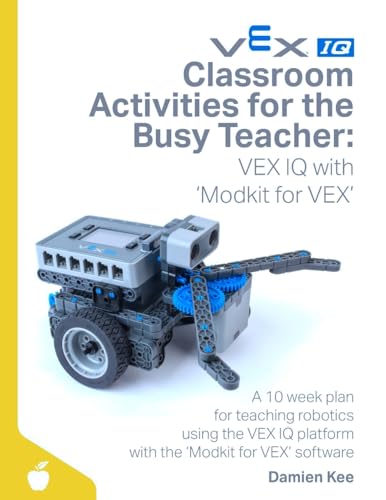 9781511536769: Classroom Activities for the Busy Teacher: VEX IQ with Modkit for VEX