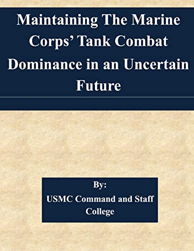 Stock image for Maintaining The Marine Corps' Tank Combat Dominance in an Uncertain Future for sale by THE SAINT BOOKSTORE