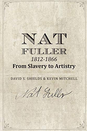 Beispielbild fr NAT FULLER: 1812-1866 From Slavery to Artistry: The Life and Work of the   Presiding Genius   of Charleston Cuisine zum Verkauf von BooksRun