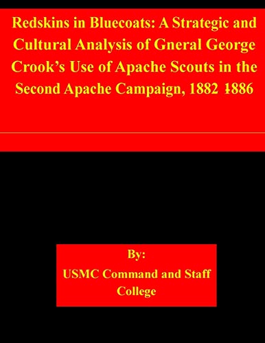 Stock image for Redskins in Bluecoats: A Strategic and Cultural Analysis of Gneral George Crook?s Use of Apache Scouts in the Second Apache Campaign, 1882-1886 for sale by Lucky's Textbooks