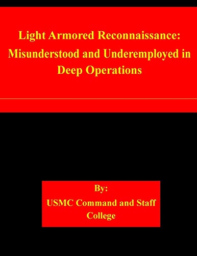 Stock image for Light Armored Reconnaissance: Misunderstood and Underemployed in Deep Operations for sale by Better World Books