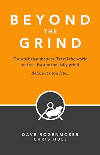 9781511544146: Beyond the Grind: How to Do Work That Matters, Travel The World For Free, And Escape The Daily Grind Before It's Too Late.