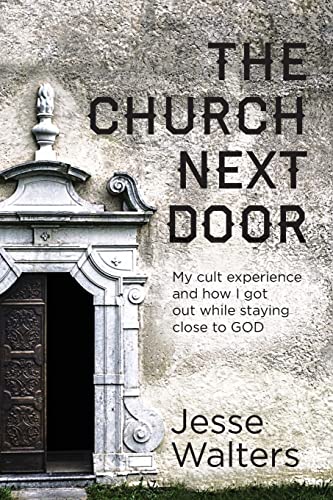 Stock image for The Church Next Door: My Cult Experience and How I Got Out While Staying Close To GOD for sale by BooksRun