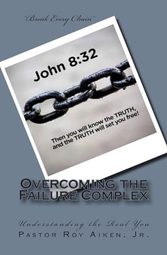 9781511552486: Overcoming the Failure Complex: Breaking the Chains that Bind You