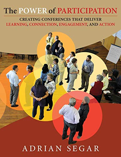 Imagen de archivo de The Power of Participation: Creating Conferences That Deliver Learning, Connection, Engagement, and Action a la venta por Irish Booksellers