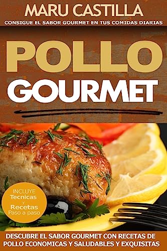 Stock image for Pollo Gourmet - Consigue el Sabor Gourmet en tus Comidas Diarias: Descubre el Sabor Gourmet con Recetas de Pollo Economicas, Saludables y Exquisitas for sale by THE SAINT BOOKSTORE