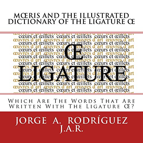 Imagen de archivo de Moeris And The Illustrated Dictionary Of The Ligature OE: Whic Are the Words that Are Written With the Ligature OE? a la venta por THE SAINT BOOKSTORE