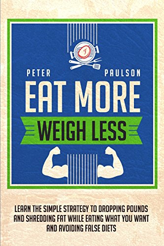 Stock image for Eat More, Weigh Less: Learn the Simple Strategy to Dropping Pounds and Shredding for sale by Revaluation Books