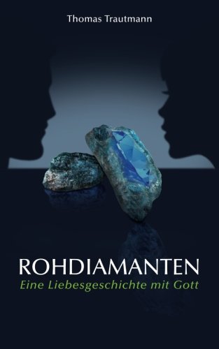 Beispielbild fr Rohdiamanten : eine Liebesgeschichte mit Gott. zum Verkauf von Kepler-Buchversand Huong Bach