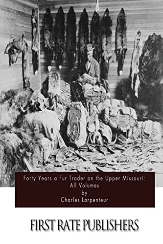 9781511570404: Forty Years a Fur Trader on the Upper Missouri: All Volumes