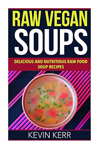 Beispielbild fr Raw Vegan Soups: Delicious and Nutritious Raw Food Soup Recipes. zum Verkauf von Save With Sam