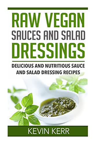 Beispielbild fr Raw Vegan Sauces and Salad Dressings: Delicious and Nutritious Sauce and Salad Dressing Recipes. zum Verkauf von Solr Books