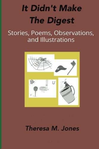 Imagen de archivo de It Didn't Make the Digest: Stories, Poems, Observations, and Illustrations a la venta por ThriftBooks-Atlanta